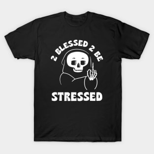 2 Blessed 2 Be Stressed T-Shirt